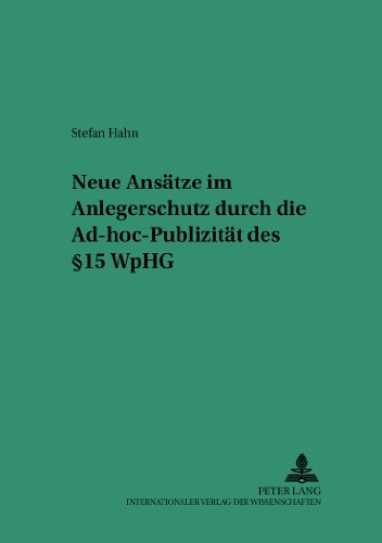 Neue Ansätze im Anlegerschutz durch die Ad-hoc-Publizität des § 15 WpHG (Saarbrücker Studien zum Privat- und Wirtschaftsrecht)