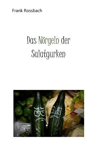 Das Nörgeln der Salatgurken