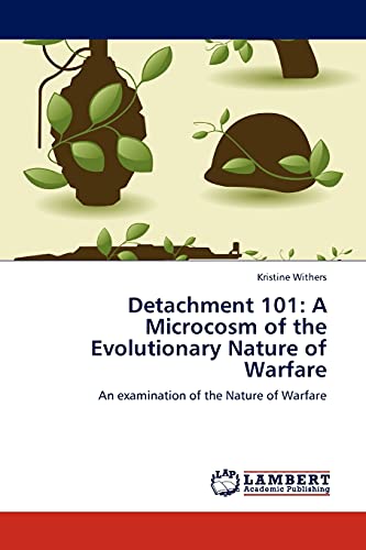 Detachment 101: A Microcosm of the Evolutionary Nature of Warfare: An examination of the Nature of Warfare