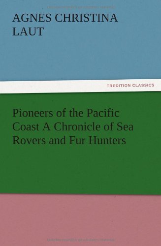 Pioneers of the Pacific Coast A Chronicle of Sea Rovers and Fur Hunters