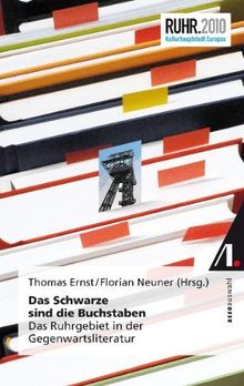 Das Schwarze sind die Buchstaben: Gegenwartsliteratur an der Ruhr - eine Sammlung