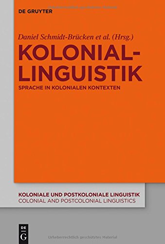 Koloniallinguistik: Sprache in kolonialen Kontexten (Koloniale und Postkoloniale Linguistik / Colonial and Postcolonial Linguistics (KPL/CPL), Band 8)