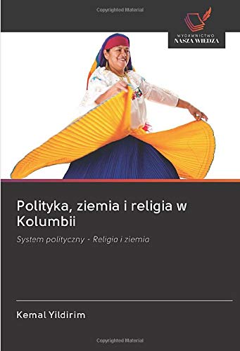Polityka, ziemia i religia w Kolumbii: System polityczny - Religia i ziemia