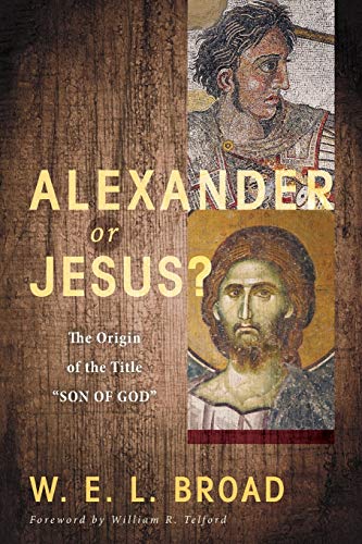 Alexander or Jesus?: The Origin of the Title Son of God