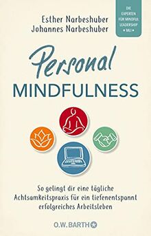 Personal Mindfulness: So gelingt dir eine tägliche Achtsamkeitspraxis für ein tiefenentspannt erfolgreiches Arbeitsleben. Mit heraustrennbarem ... die praktische Umsetzung im (Berufs-) Alltag