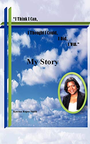 I Think I Can, I Thought I Could, I Did, I Will My Story