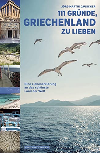 111 GRÜNDE, GRIECHENLAND ZU LIEBEN: Eine Liebeserklärung an das schönste Land der Welt