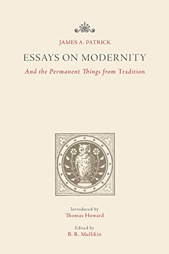 Essays on Modernity: And the Permanent Things from Tradition