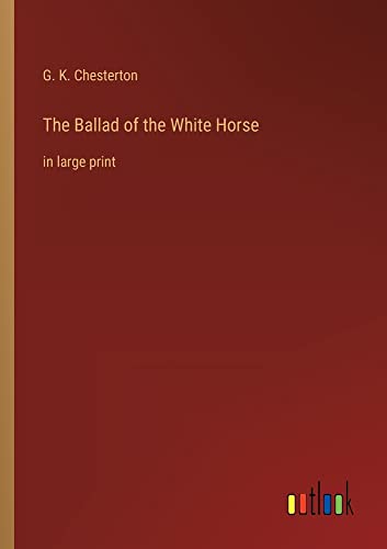 The Ballad of the White Horse: in large print