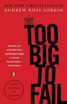 Too Big to Fail: The Inside Story of How Wall Street and Washington Fought to Save the FinancialSystem--and Themselves