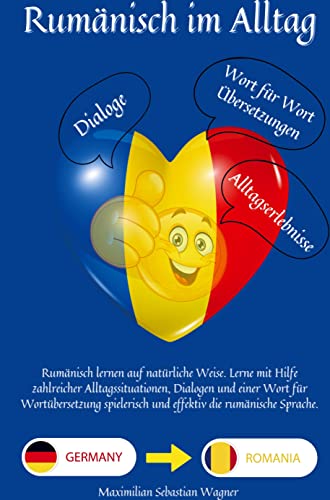 Rumänisch im Alltag: Rumänisch lernen auf natürliche Weise. Lerne mit Hilfe zahlreicher Alltagssituationen, Dialogen und einer Wort für Wortübersetzung spielerisch und eff