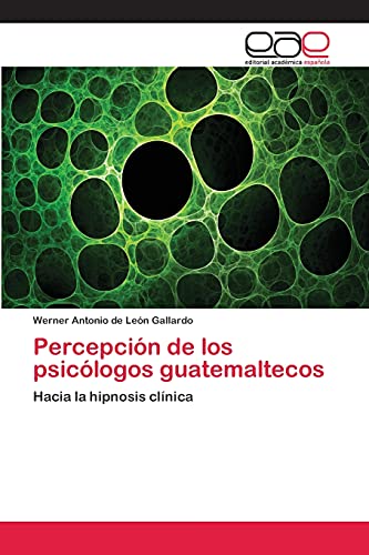 Percepción de los psicólogos guatemaltecos: Hacia la hipnosis clínica