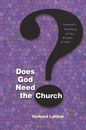 Does God Need the Church?: Toward a Theology of the People of God