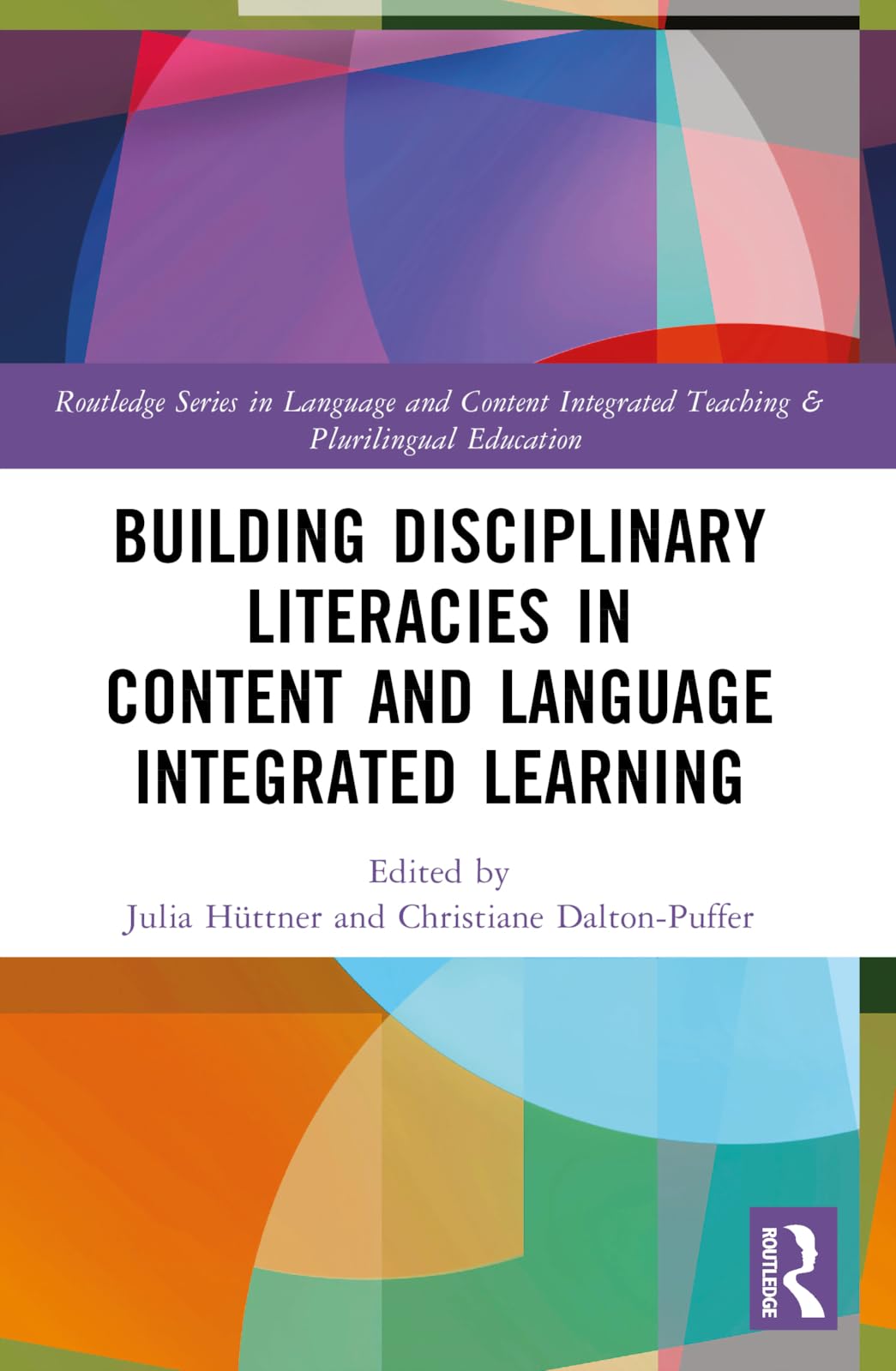 Building Disciplinary Literacies in Content and Language Integrated Learning (Routledge in Language and Content Integrated Teaching & Plurilingual Education)