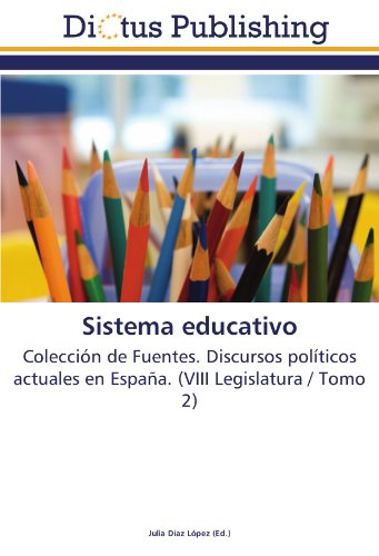 Sistema educativo: Colección de Fuentes. Discursos políticos actuales en España. (VIII Legislatura / Tomo 2)