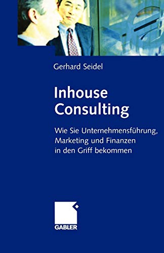 Inhouse Consulting: Wie Sie Unternehmensführung, Marketing und Finanzen in den Griff bekommen