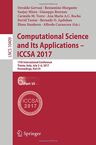Computational Science and Its Applications - ICCSA 2017: 17th International Conference, Trieste, Italy, July 3-6, 2017, Proceedings, Part VI (Lecture Notes in Computer Science)