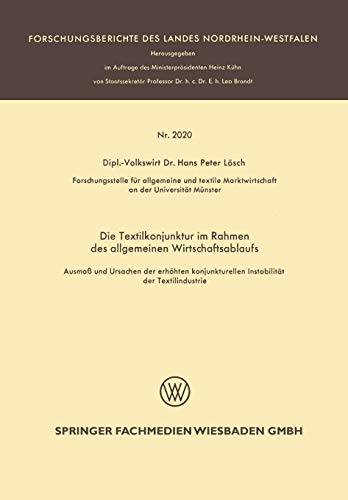 Die Textilkonjunktur im Rahmen des allgemeinen Wirtschaftsablaufs: Ausmaß und Ursachen der erhöhten konjunkturellen Instabilität der Textilindustrie (Forschungsberichte des Landes Nordrhein-Westfalen)