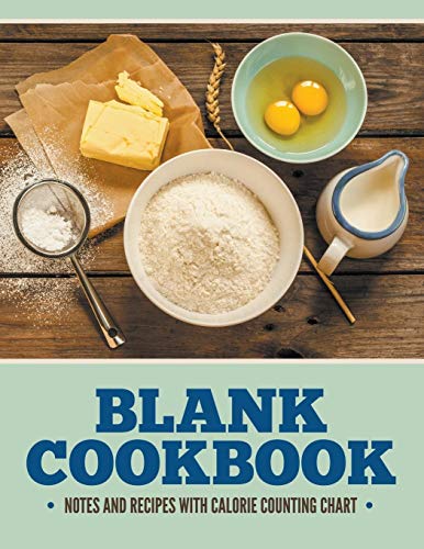 Blank Cookbook Notes And Recipes: With Calorie Counting Chart
