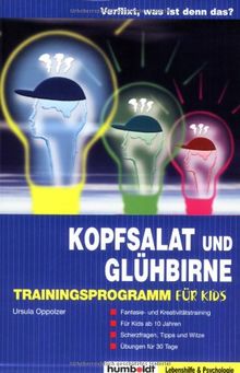 Verflixt, was ist denn das? Kopfsalat und Glühbirne - Trainingsprogramm für Kids: Fantasie- und Kreativitätstraining. Übungen für 30 Tage. Scherzfragen, Tipps und Witze