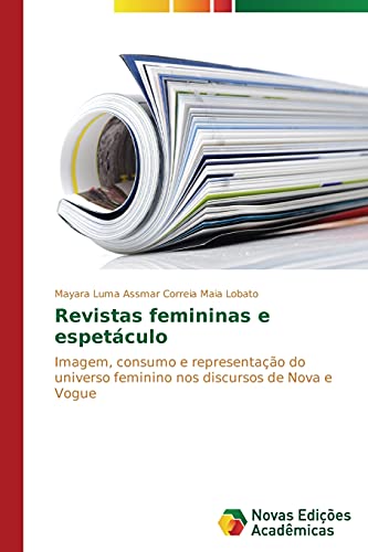 Revistas femininas e espetáculo: Imagem, consumo e representação do universo feminino nos discursos de Nova e Vogue