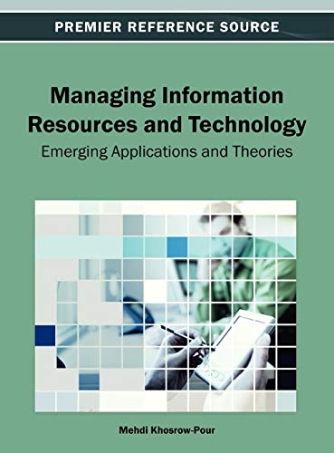 Managing Information Resources and Technology: Emerging Applications and Theories (Premier Reference Source)