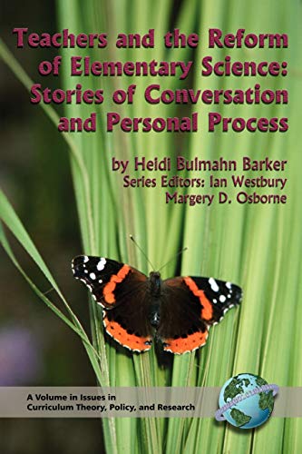 Teachers and the Reform of Elementary Science: Stories of Conversation and Personal Process: Stories of Conversation and Personal Process (PB) (Issues in Curriculum Theory, Policy and Research)