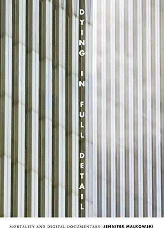 Dying in Full Detail: Mortality and Digital Documentary
