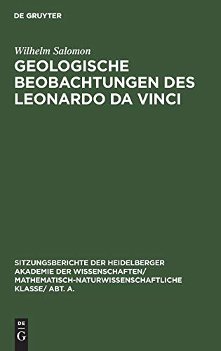 Geologische Beobachtungen des Leonardo da Vinci (Sitzungsberichte der Heidelberger Akademie der Wissenschaften/ Abt. A. Mathematisch-physikalische Wissenschaften, 1928, 8)