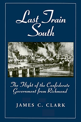 Last Train South: The Flight of the Confederate Government from Richmond