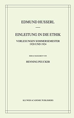 Einleitung in die Ethik: Vorlesungen Sommersemester 1920/1924 (Husserliana: Edmund Husserl – Gesammelte Werke, 37, Band 37)