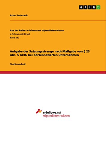 Aufgabe der Satzungsstrenge nach Maßgabe von § 23 Abs. 5 AktG bei börsennotierten Unternehmen