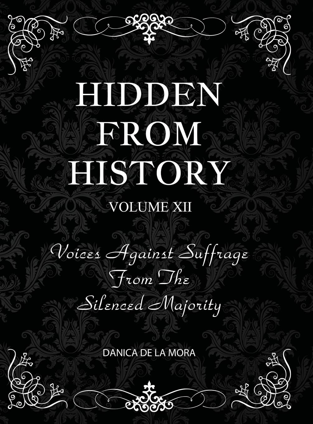 Hidden From History, Volume 12: Voices Against Suffrage from the Silenced Majority