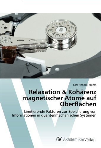 Relaxation & Kohärenz magnetischer Atome auf Oberflächen: Limitierende Faktoren zur Speicherung von Informationen in quantenmechanischen Systemen