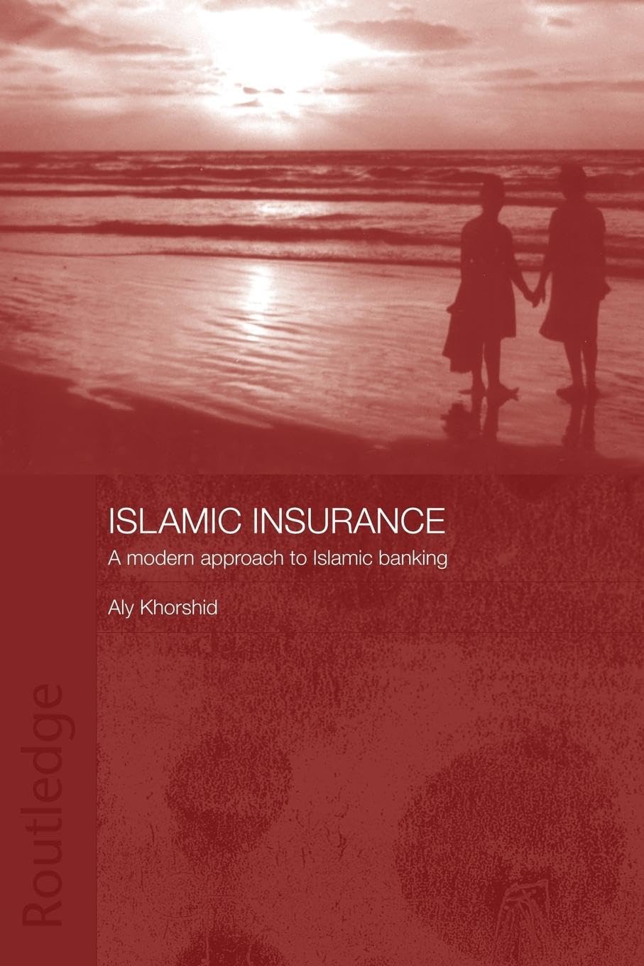 Islamic Insurance: A Modern Approach to Islamic Banking (Routledge Islamic Studies)
