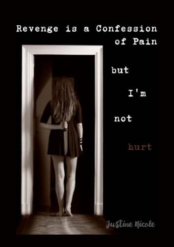 Revenge is a Confession of Pain: But I'm Not Hurt