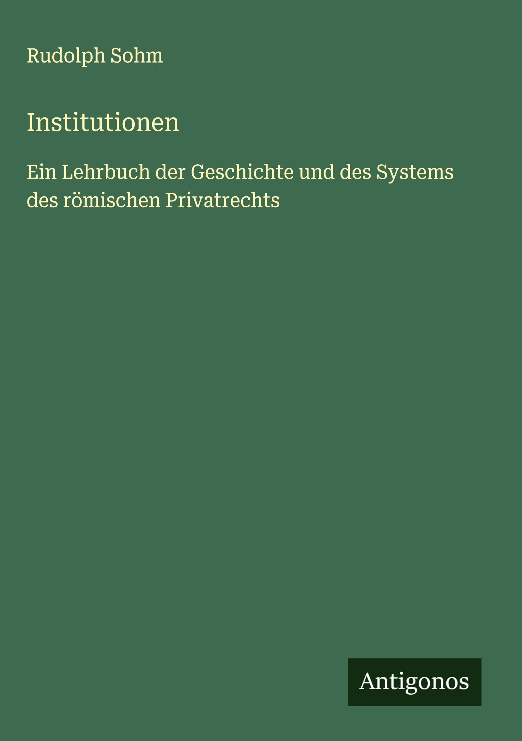 Institutionen: Ein Lehrbuch der Geschichte und des Systems des römischen Privatrechts