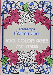 L'art du vitrail : 100 coloriages anti-stress