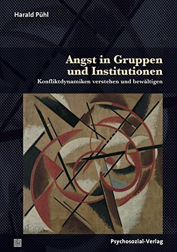 Angst in Gruppen und Institutionen: Konfliktdynamiken verstehen und bewältigen (Therapie & Beratung)