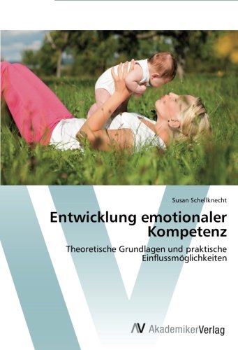 Entwicklung emotionaler Kompetenz: Theoretische Grundlagen und praktische Einflussmöglichkeiten
