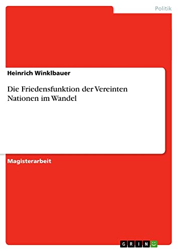 Die Friedensfunktion der Vereinten Nationen im Wandel: Magisterarbeit