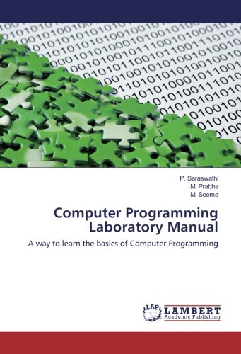Computer Programming Laboratory Manual: A way to learn the basics of Computer Programming