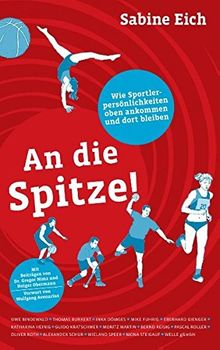 An die Spitze: Wie Sportlerpersönlichkeiten oben ankommen und dort bleiben.