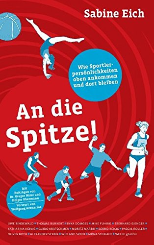 An die Spitze: Wie Sportlerpersönlichkeiten oben ankommen und dort bleiben.