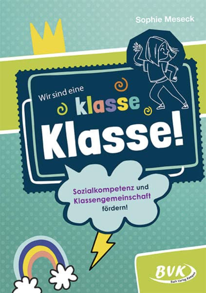 Wir sind eine klasse Klasse!: Sozialkompetenz und Klassengemeinschaft fördern!