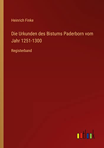 Die Urkunden des Bistums Paderborn vom Jahr 1251-1300: Registerband