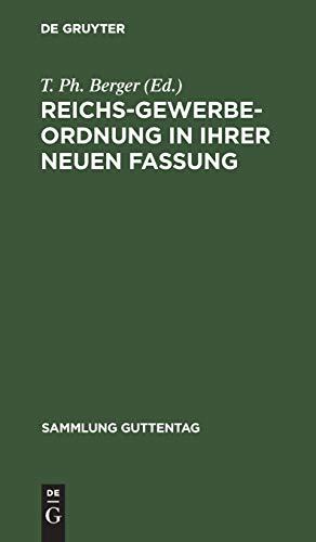 Reichs-Gewerbe-Ordnung in ihrer neuen Fassung: Nebst den für das Reich erlassenen Ausführungsbestimmungen (Sammlung Guttentag, 6, Band 6)
