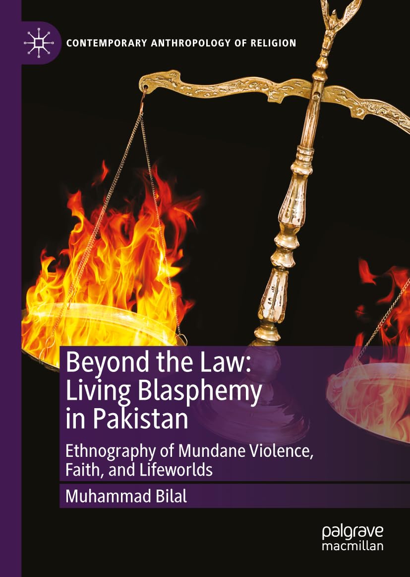 Beyond the Law: Living Blasphemy in Pakistan: Ethnography of Mundane Violence, Faith, and Lifeworlds (Contemporary Anthropology of Religion)