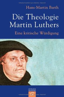 Die Theologie Martin Luthers: Eine kritische Würdigung