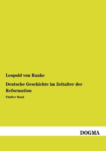 Deutsche Geschichte im Zeitalter der Reformation: Fuenfter Band: Fünfter Band